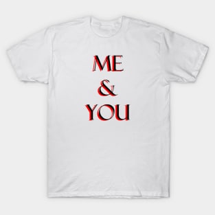 Me and you T-Shirt